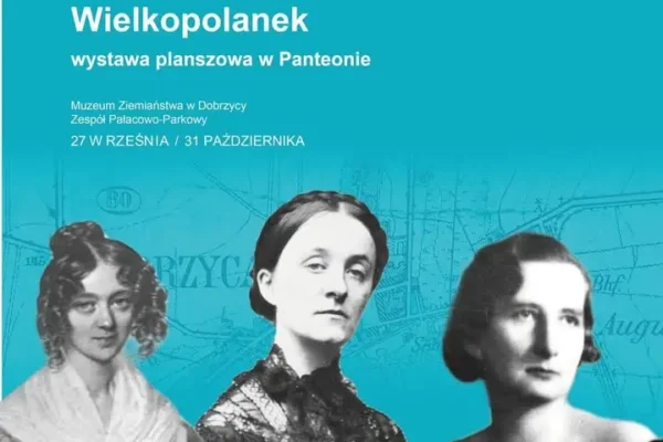 Dobrzyca: wystawa o wielkopolskich kobietach w Muzeum Ziemiaństwa