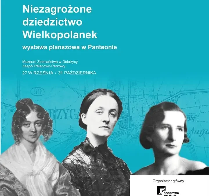 Dobrzyca: wystawa o wielkopolskich kobietach w Muzeum Ziemiaństwa