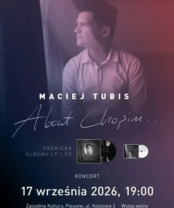 Maciej Tubis z projektem „About Chopin…” wystąpi w Zajezdni Kultury w Pleszewie